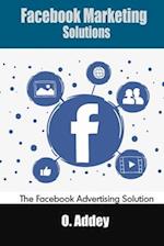 Facebook Marketing Solutions: The Facebook Advertising Solution 