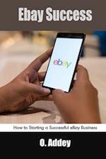 Ebay Success: How to Starting a Successful eBay Business 