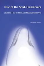 Rise of the Soul-Transferors : and the Tale of Shri Adi Shankaracharya 