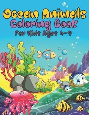 Ocean Animals Coloring Book For Kids Ages 4-9: Sea and Ocean Animals Coloring Book for kids