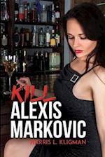 Kill Alexis Markovic 