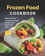 Frozen Food Cookbook: Buffet of Recipes For The Ones Looking To Finish Their Frozen Food Stock 