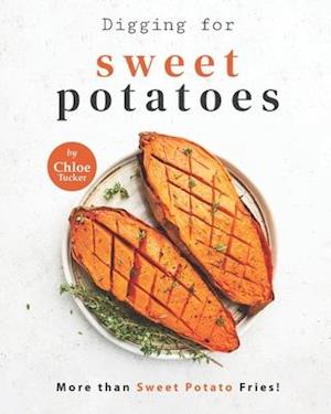 Digging for Sweet Potatoes: More than Sweet Potato Fries!