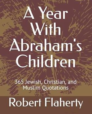 A Year With Abraham's Children: 365 Jewish, Christian, and Muslim Quotations