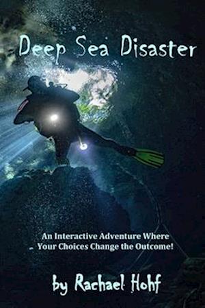 Deep Sea Disaster!: An Interactive Adventure