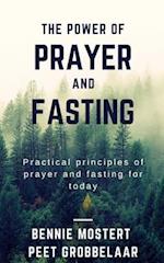 The power of prayer and fasting: Practical principles of prayer and fasting for today 