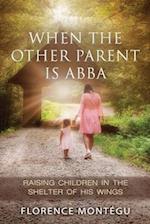 When the Other Parent Is ABBA: Raising Children In The Shelter of His Wings 