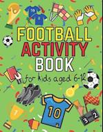 Football Activity Book: For Kids Aged 6-12 (Football Activity Books For Kids Aged 6-12) 