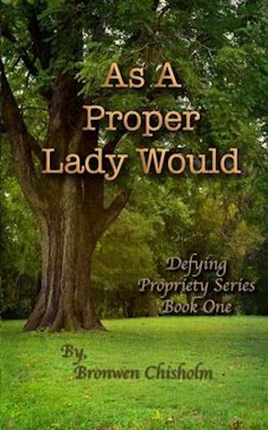 As a Proper Lady Would: A Pride & Prejudice Variation
