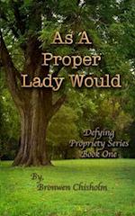 As a Proper Lady Would: A Pride & Prejudice Variation 