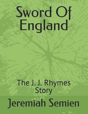 Sword Of England: The J. J. Rhymes Story