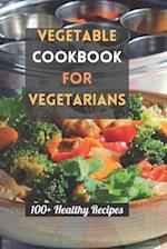 Vegetable Cookbook for Vegetarians: 100+ Healthy Recipes 