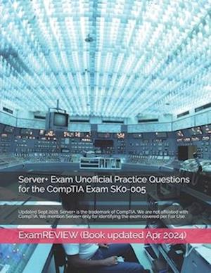 Server+ Exam Unofficial Practice Questions for the CompTIA Exam SK0-005