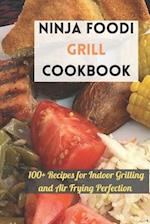 Ninja Foodi Grill Cookbook: 100+ Recipes for Indoor Grilling and Air Frying Perfection 