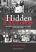 Hidden Heroes: One Woman's Story of Resistance and Rescue in The Soviet Union 