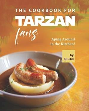 The Cookbook for Tarzan Fans: Aping Around in the Kitchen!