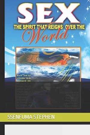 SEX: THE SPIRIT THAT REIGNS OVER THE WORLD