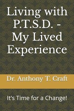 Living with P.T.S.D. - My Lived Experience: It's Time for a Change!