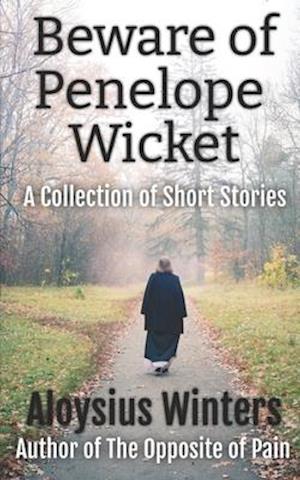 Beware of Penelope Wicket: A Collection of Short Stories