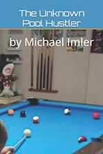The Unknown Pool Hustler: by Michael Imler 