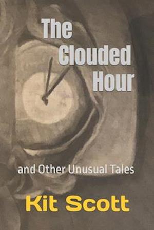 The Clouded Hour: and Other Unusual Tales