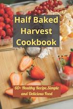 Half Baked Harvest Cookbook: 60+ Healthy Recipe,Simple and Delicious Food 