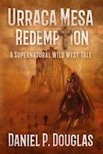 Urraca Mesa Redemption: A Supernatural Wild West Tale 