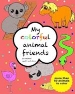 My colorful animal friends - for children aged 2 and above: with more than 60 animals to color 