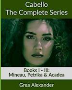 Cabello: The Complete Series: Mineau, Petrika & Acadea 