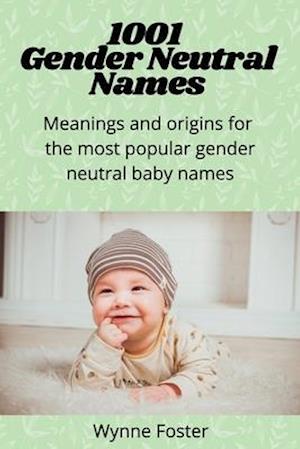 1001 Gender Neutral Names: Meanings and origins for the most popular gender-neutral baby names