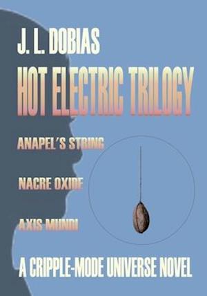 HOT ELECTRIC TRILOGY: CRIPPLE-MODE UNIVERSE TRILOGY VOLUME 1