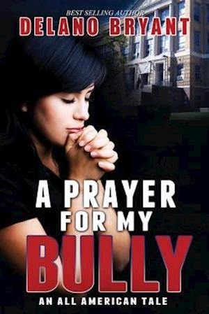 A Prayer For My Bully: An All American Tale