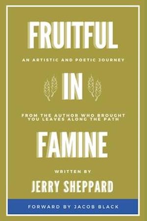 Fruitful In Famine: An Artistic and Poetic Journey