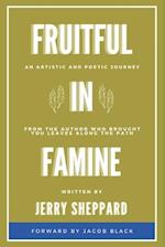 Fruitful In Famine: An Artistic and Poetic Journey 