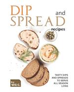 Dip and Spread Recipes: Tasty Dips and Spreads to Serve All Season Long 