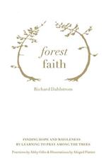 Forest Faith: Finding Hope and Wholeness By Learning to Pray Among the Trees 