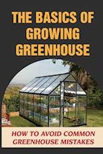 The Basics Of Growing Greenhouse