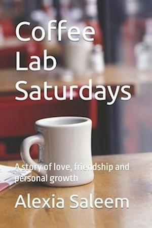 Coffee Lab Saturdays: A story of love, friendship and personal growth
