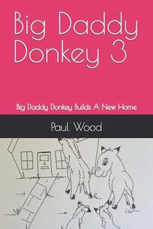 Big Daddy Donkey 3: Big Daddy Donkey Builds A New Home