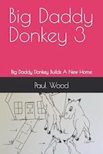 Big Daddy Donkey 3: Big Daddy Donkey Builds A New Home 