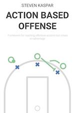 Action Based Offense: Framework for teaching offensive actions that create an advantage 