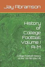 History of College Football Volume I A-M: College Football History of the 130 FBS (Div I-A) 