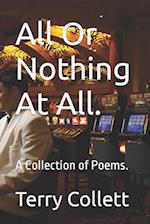 All Or Nothing At All.: A Collection of Poems. 