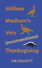 William Madison's Very Unconventional Thanksgiving 