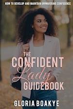 The Confident Lady Guidebook: How To Develop And Maintain Unwavering Confidence 