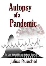 Autopsy of a Pandemic: The Lies, the Gamble, and the Covid-Zero Con 