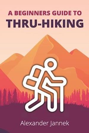 A Beginners Guide to Thru-Hiking