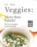 Eat Your Veggies: More than Salads!: All Your Veggies in One Sitting 