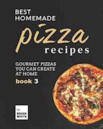 Best Homemade Pizza Recipes: Gourmet Pizzas You Can Create at Home - Book 3 