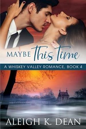 Maybe This Time: A Whiskey Valley Romance, Book 4